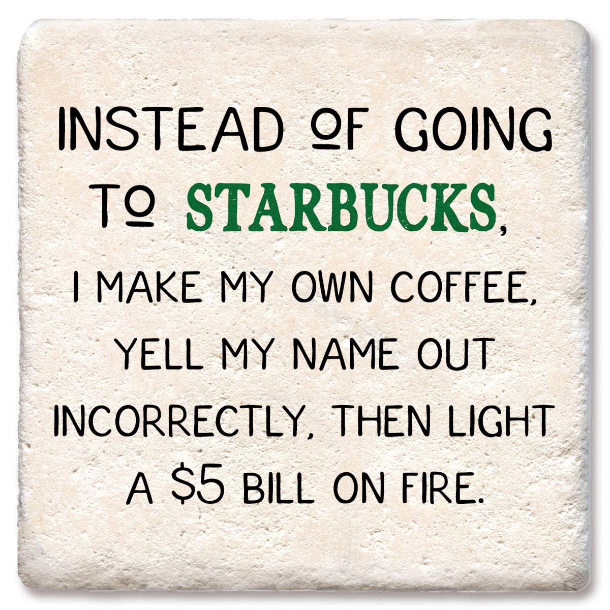 Instead of going to Starbucks drink coaster - MaisonBeach